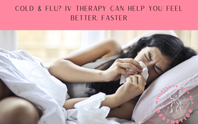Cold & Flu? IV Therapy Can Help You Feel Better, Faster